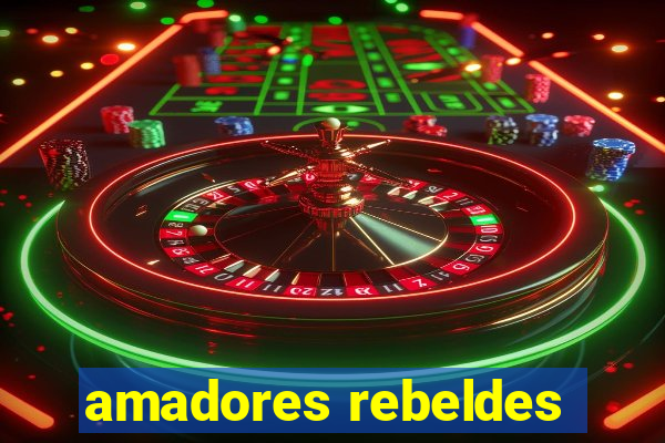 amadores rebeldes